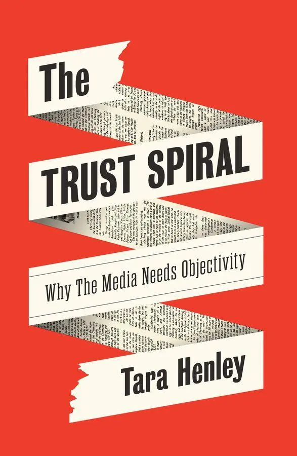 Cover: 9781509570935 | The Trust Spiral | Why the Media Needs Objectivity | Tara Henley
