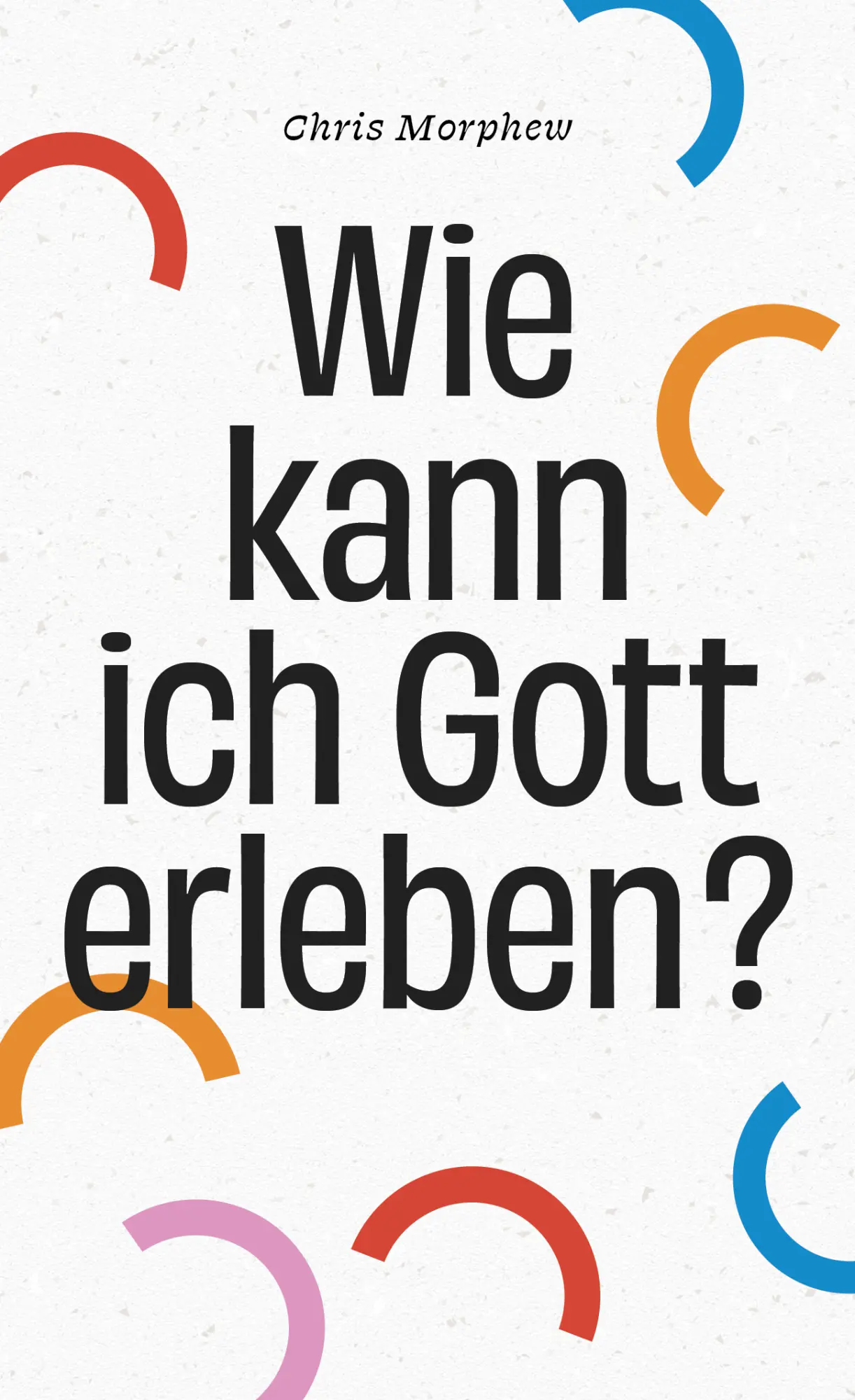 Cover: 9783982500935 | Wie kann ich Gott erleben? | Chris Morphew | Buch | Buch