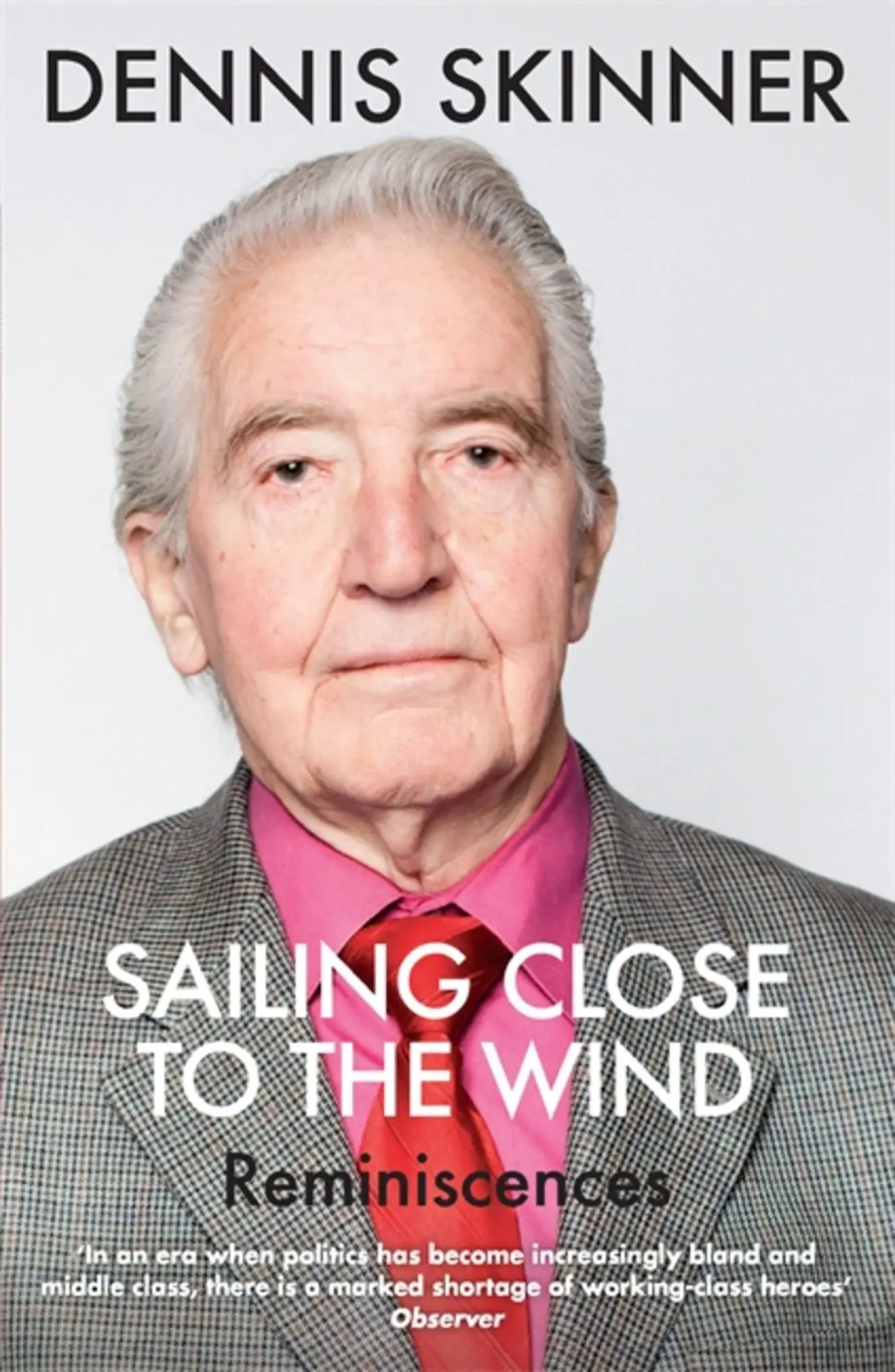 Cover: 9781784291235 | Sailing Close to the Wind | Reminiscences | Dennis Skinner (u. a.)
