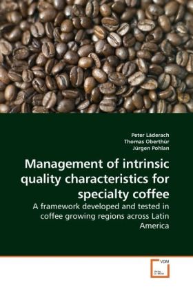 Management of intrinsic quality characteristics for specialty coffee | A framework developed and tested in coffee growing regions across Latin America | Peter Läderach | Taschenbuch | Englisch - Läderach, Peter