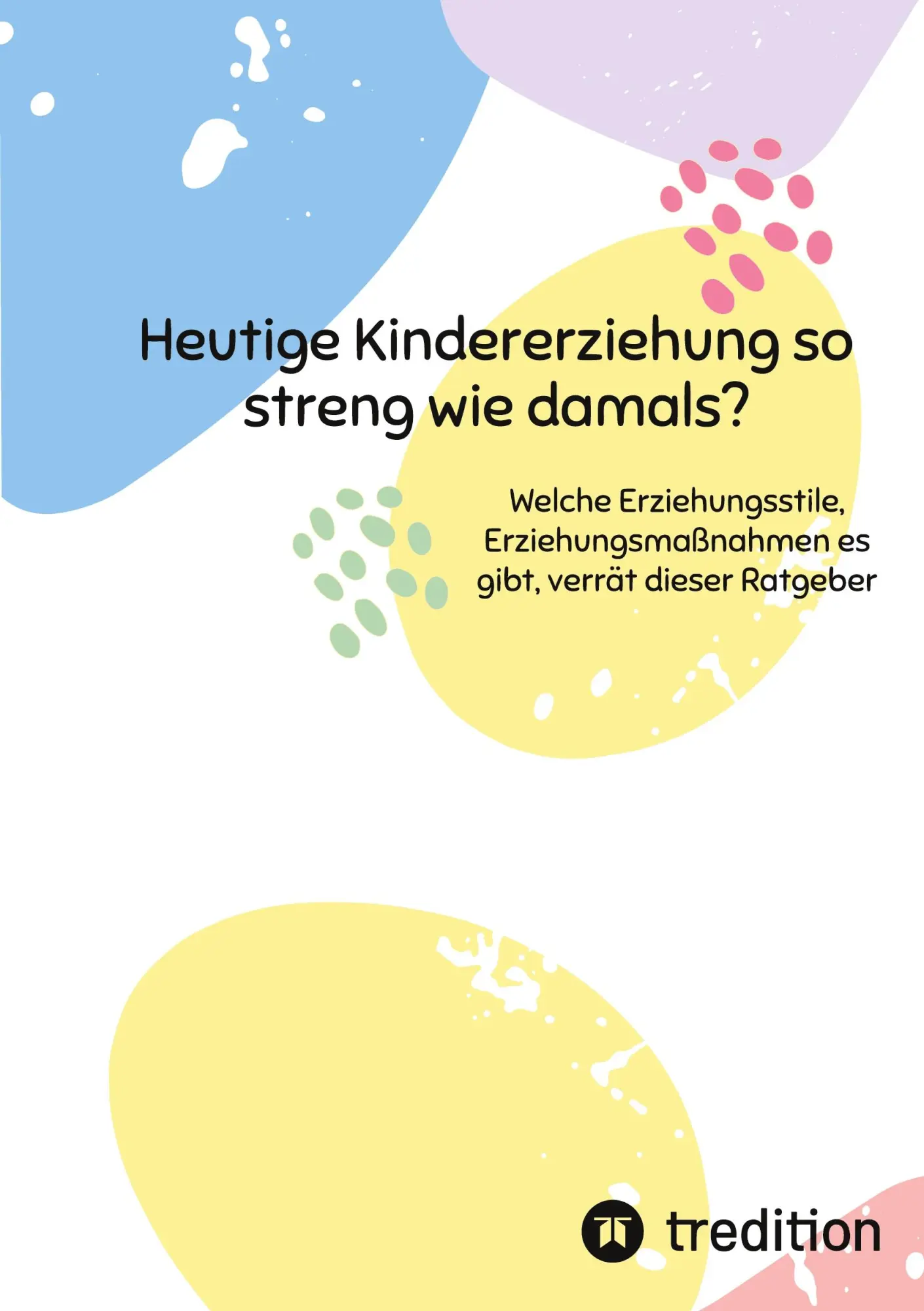 Cover: 9783347601635 | Heutige Kindererziehung so streng wie damals? | Inken Dietzmann | Buch