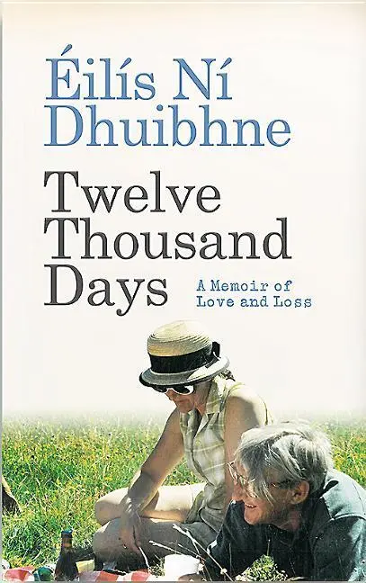 Cover: 9781780731735 | Twelve Thousand Days | A Memoir of Love and Loss | Dhuibhne (u. a.)