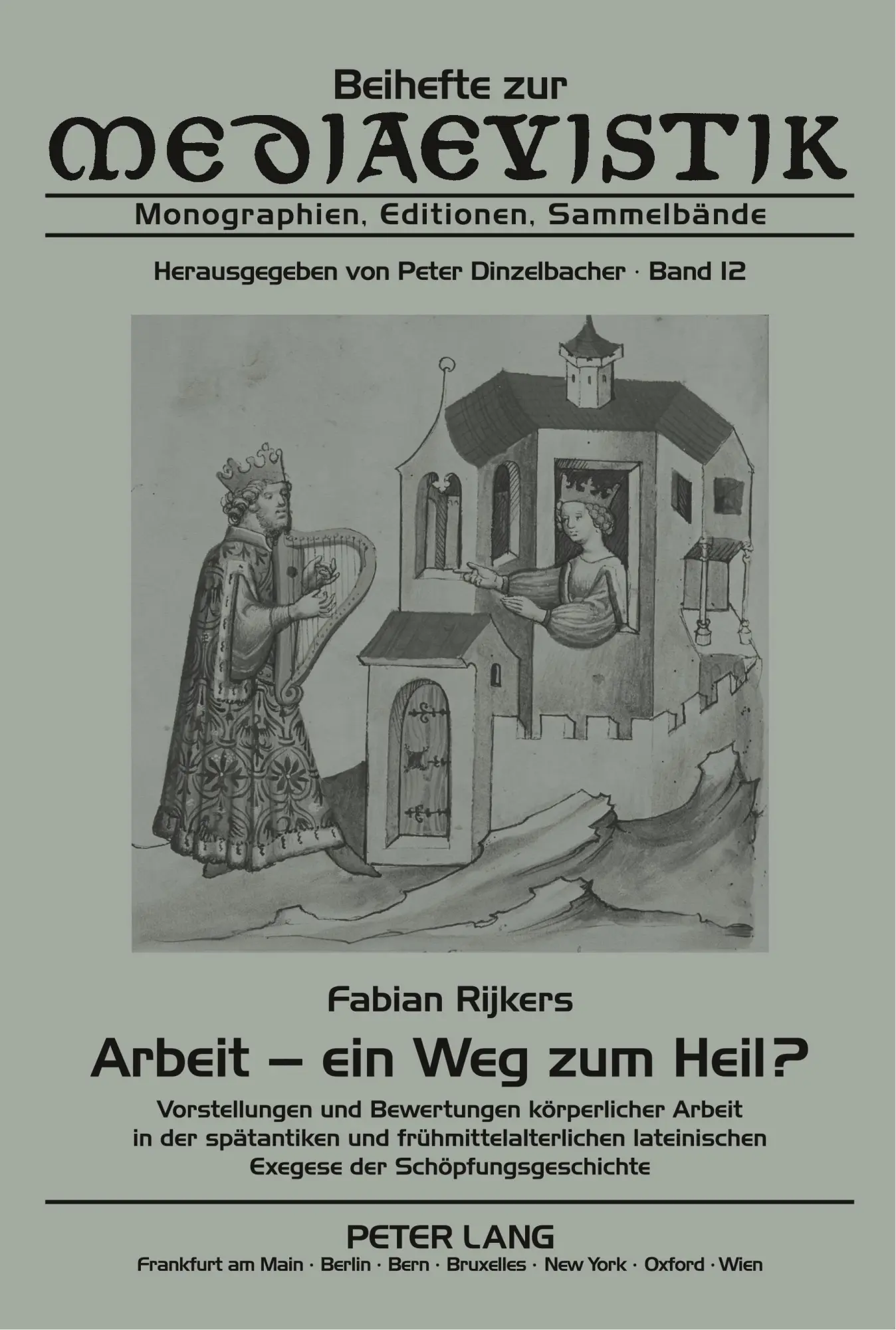 Arbeit - ein Weg zum Heil?: Vorstellungen und Bewertungen körperlicher Arbeit in der spätantiken und frühmittelalterlichen lateinischen Exegese der Schöpfungsgeschichte (Beihefte zur Mediaevistik)