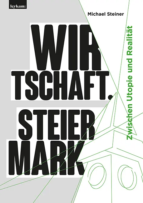 Cover: 9783701181735 | Wirtschaft. Steiermark | Zwischen Utopie und Realität | Steiner | Buch