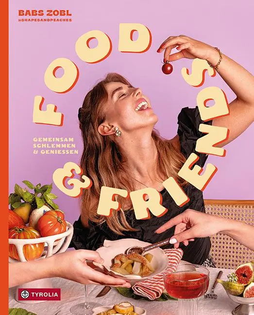 Cover: 9783702241735 | Food &amp; Friends | Babs Zobl | Buch | 192 S. | Deutsch | 2024 | Tyrolia