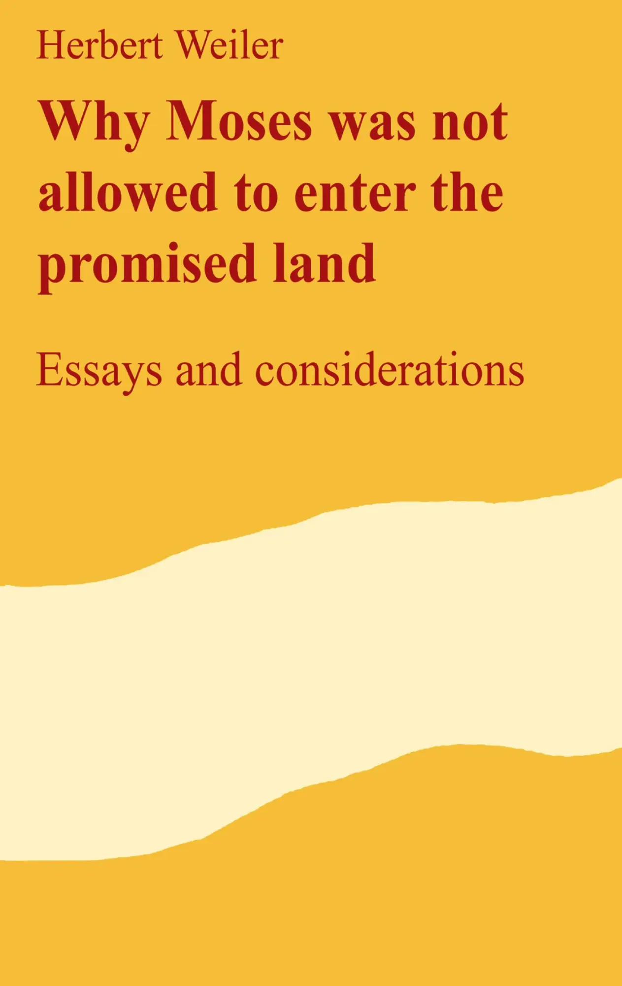 Why Moses was not allowed to enter the promised land: Essays and considerations