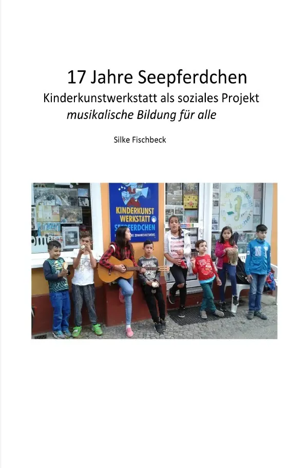Cover: 9783819081835 | 17 Jahre Kinderkunstwerkstatt Seepferdchen Berlin | Silke Fischbeck