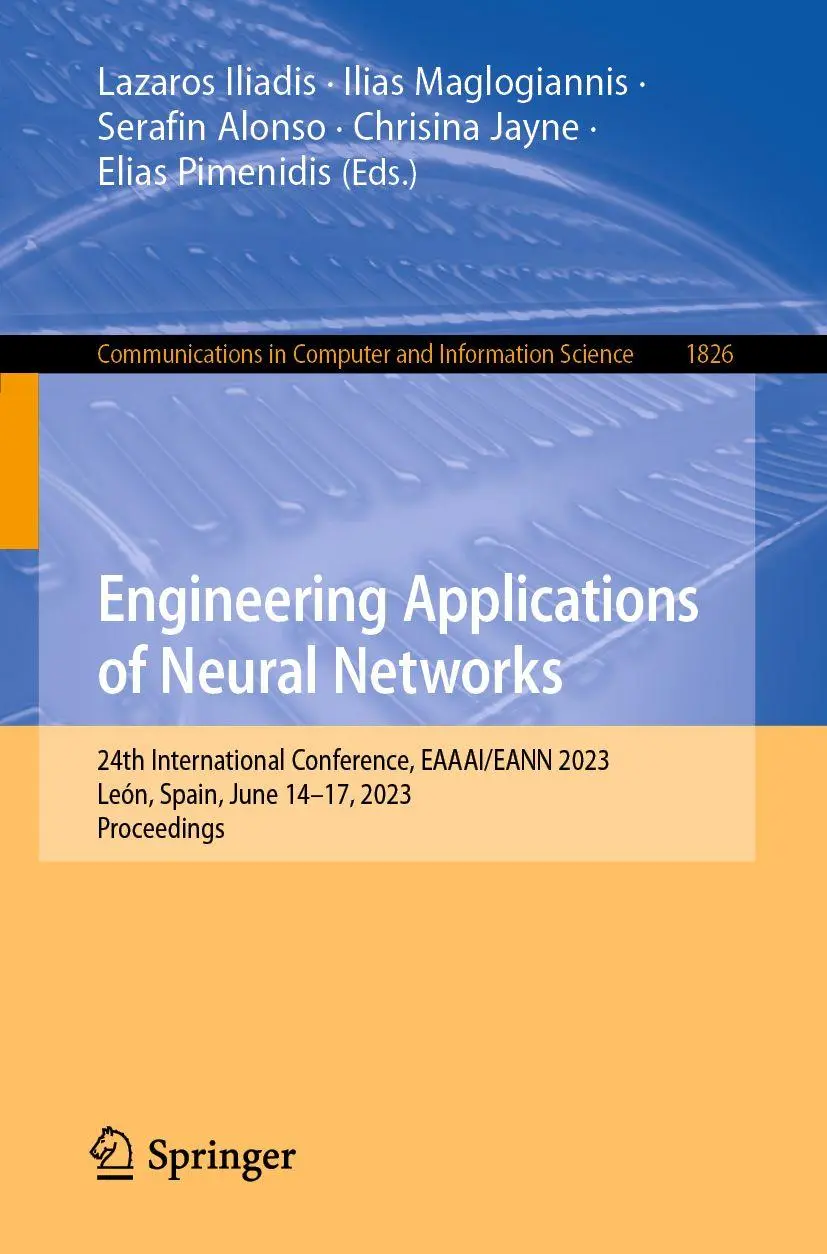 Engineering Applications of Neural Networks: 24th International Conference, EAAAI/EANN 2023, León, Spain, June 14–17, 2023, Proceedings ... and Information Science, 1826, Band 1826)