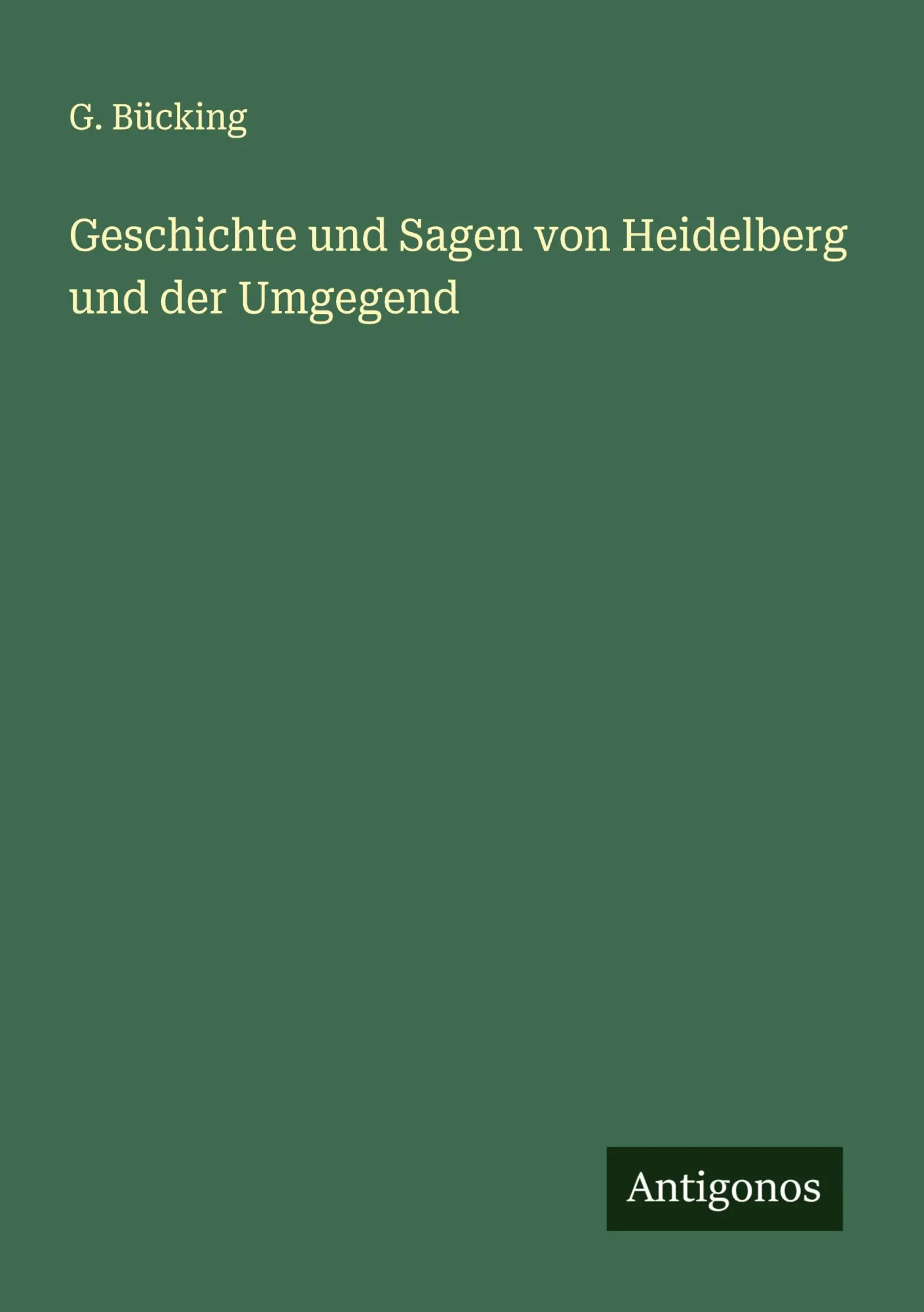Cover: 9783386922135 | Geschichte und Sagen von Heidelberg und der Umgegend | G. Bücking