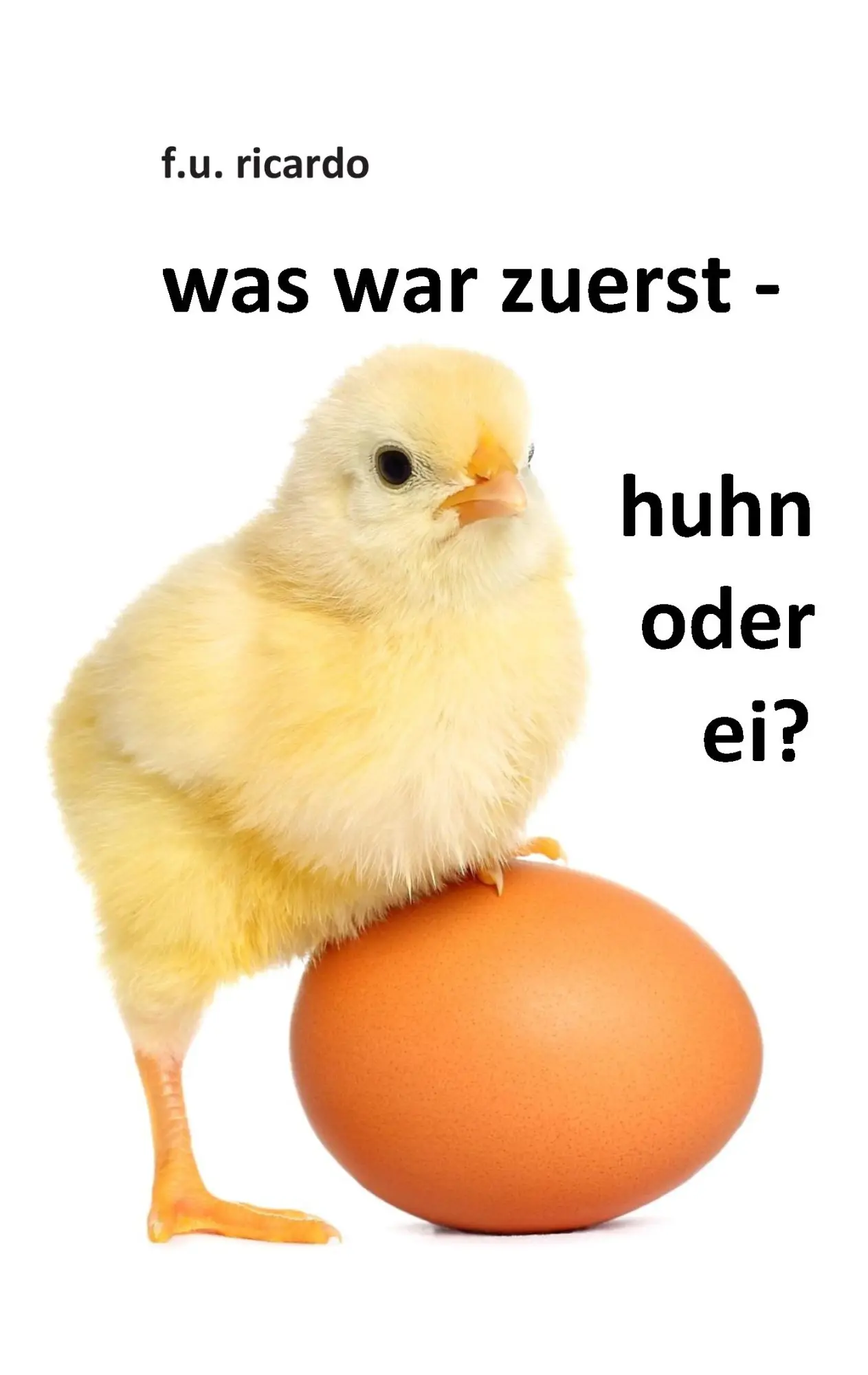 Cover: 9783732282135 | Was war zuerst - Huhn oder Ei? | F. U. Ricardo | Taschenbuch | 168 S.