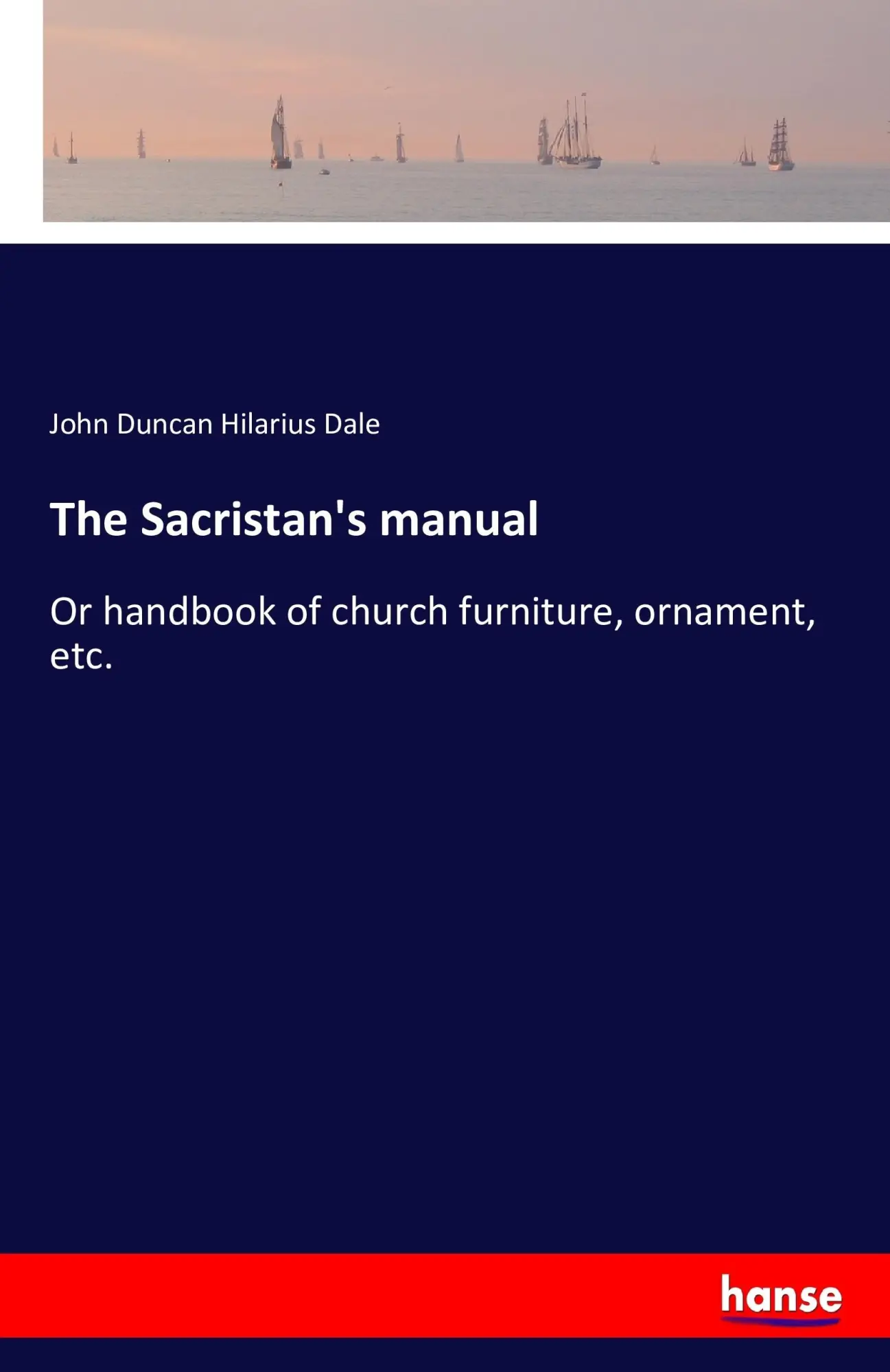 Cover: 9783741192135 | The Sacristan's manual | John Duncan Hilarius Dale | Taschenbuch