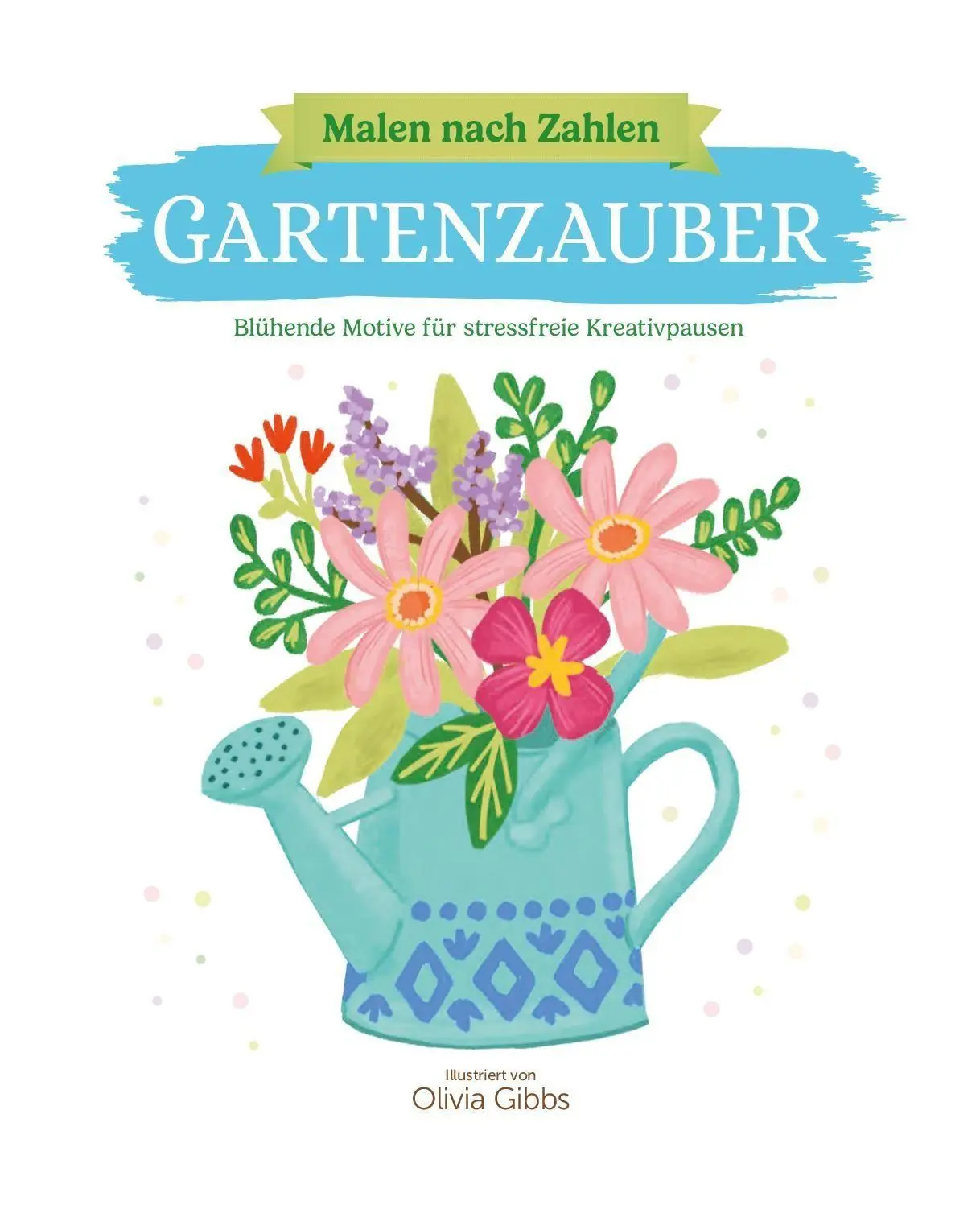 Bild: 9783987642135 | Malen nach Zahlen - Gartenzauber | Olivia Gibbs | Taschenbuch | 104 S.