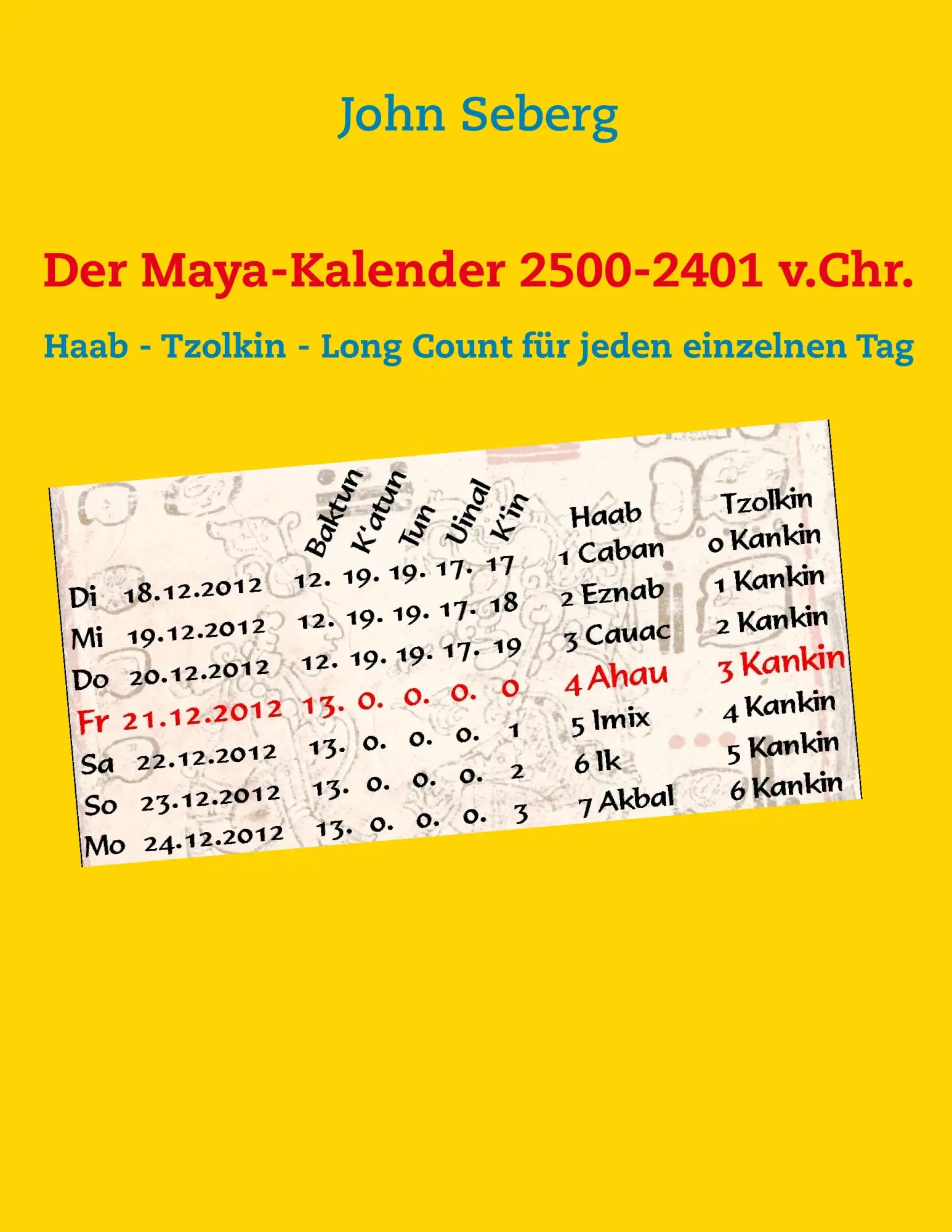 Cover: 9783844812435 | Der Maya-Kalender 2500-2401 v.Chr. | John Seberg | Taschenbuch | 2011