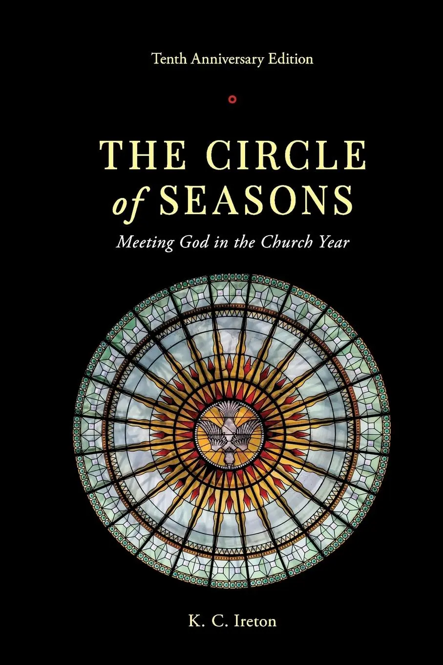 Cover: 9780989672535 | The Circle of Seasons | Meeting God in the Church Year | K. C. Ireton