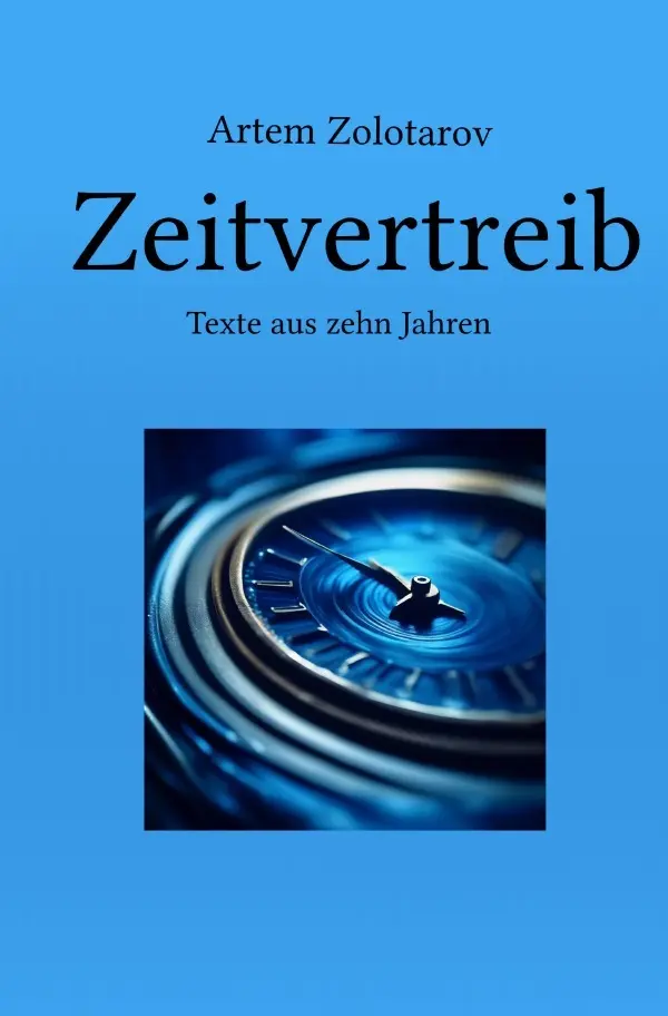 Cover: 9783759822635 | Zeitvertreib | Texte aus zehn Jahren. DE | Artem Zolotarov | Buch