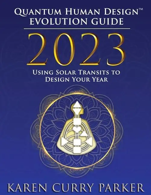 Cover: 9781955272735 | 2023 Quantum Human Design(tm) Evolution Guide | Karen Curry Parker