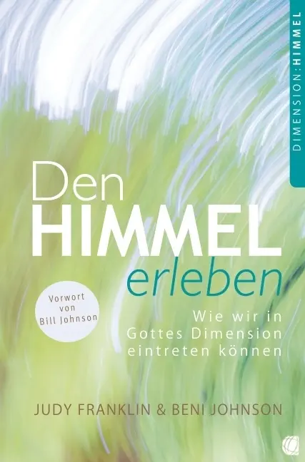 Cover: 9783936322835 | Den Himmel erleben | Wie wir in Gottes Dimension eintreten können