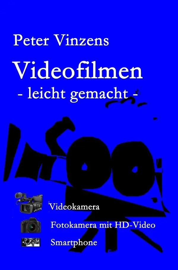 Cover: 9783746733135 | Videofilmen - leicht gemacht - | Das Praxisbuch | Peter Vinzens | Buch