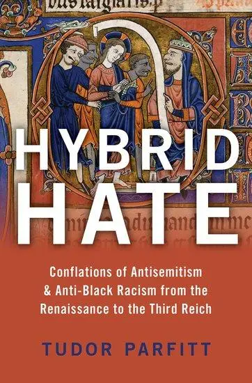 Cover: 9780190083335 | Hybrid Hate | Jews, Blacks, and the Question of Race | Tudor Parfitt