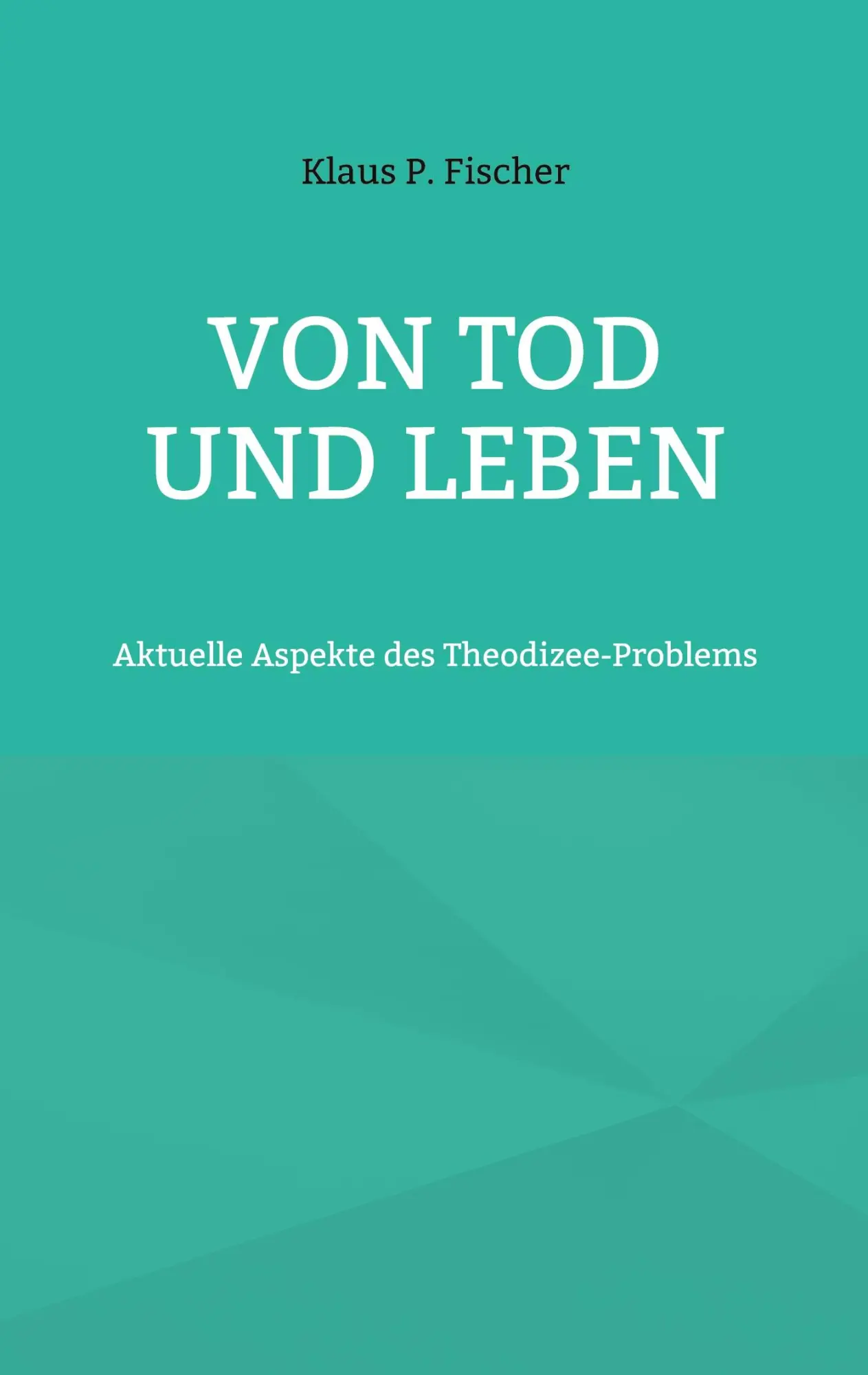 Cover: 9783756233335 | Von Tod und Leben | Aktuelle Aspekte des Theodizee-Problems | Fischer