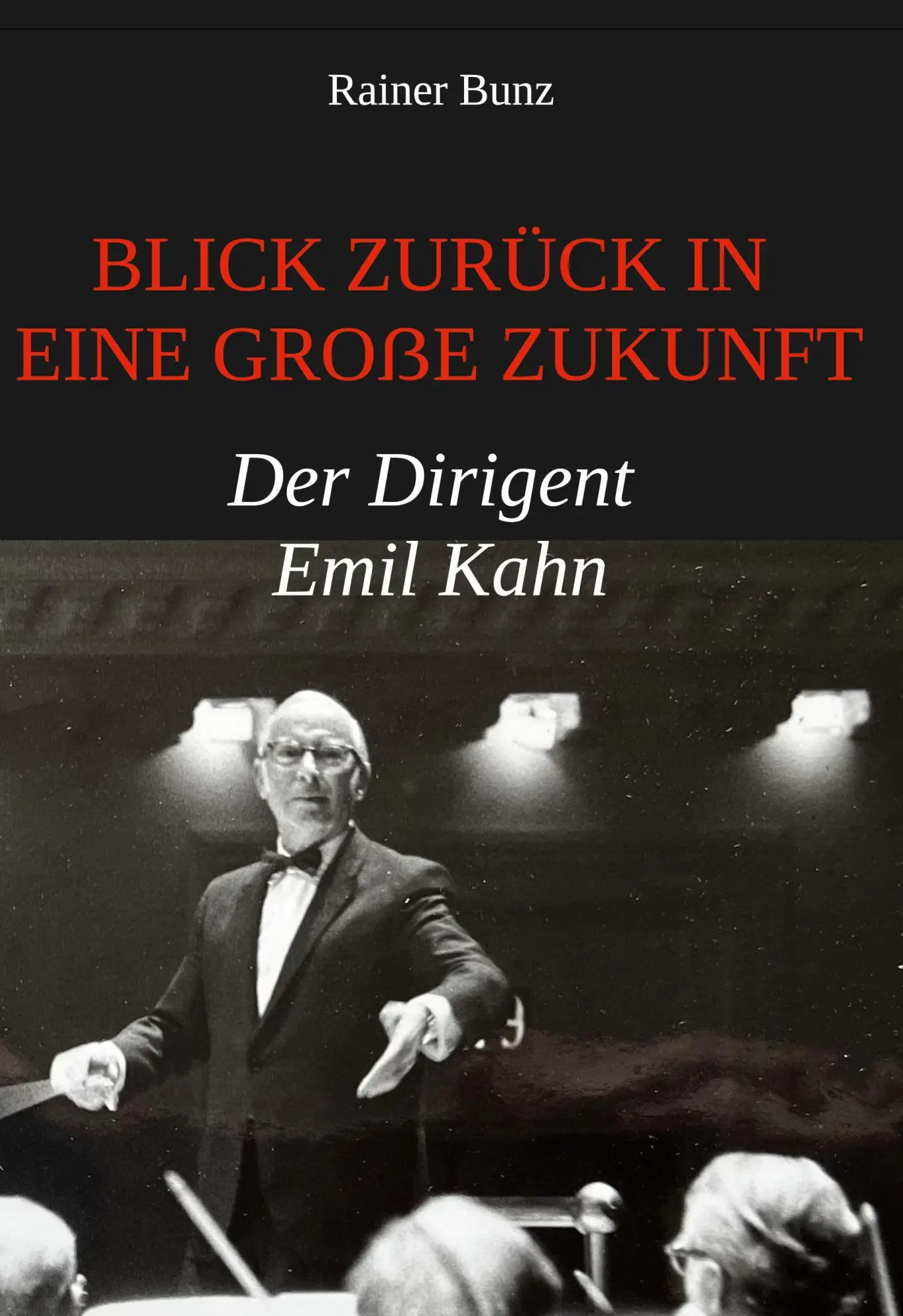 Cover: 9783758383335 | Blick zurück in eine große Zukunft | Der Dirigent Emil Kahn | Bunz