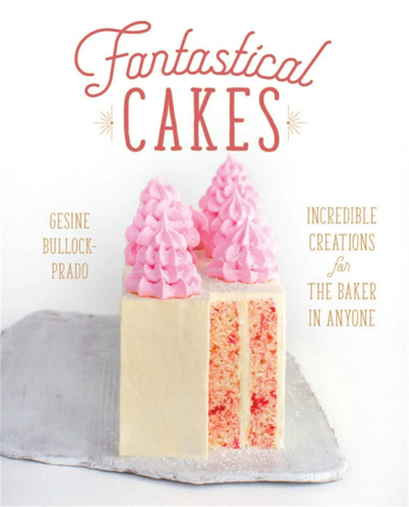 Cover: 9780762463435 | Fantastical Cakes | Incredible Creations for the Baker in Anyone
