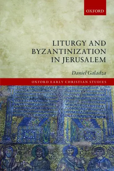 Cover: 9780198843535 | Liturgy and Byzantinization in Jerusalem | Daniel Galadza | Buch