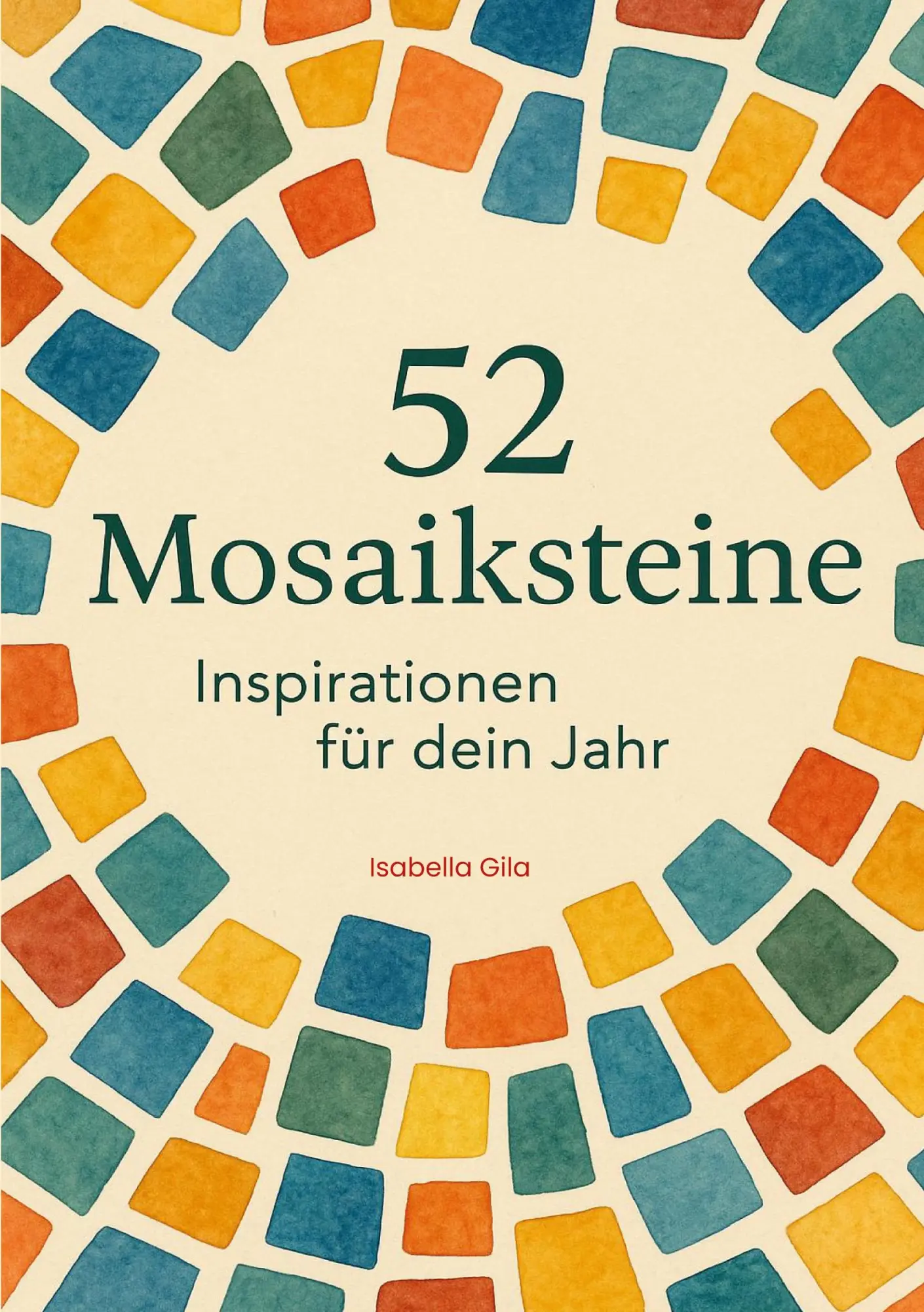 Cover: 9783819283635 | 52 Mosaiksteine | Inspirationen für dein Jahr | Isabella Gila | Buch