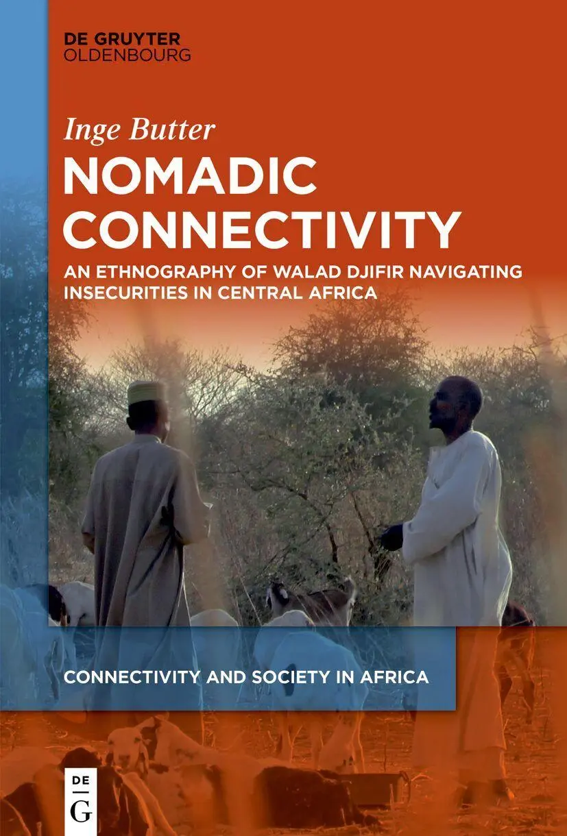 Nomadic Connectivity: An Ethnography of Walad Djifir Navigating Insecurities in Central Africa (Connectivity and Society in Africa, 3)