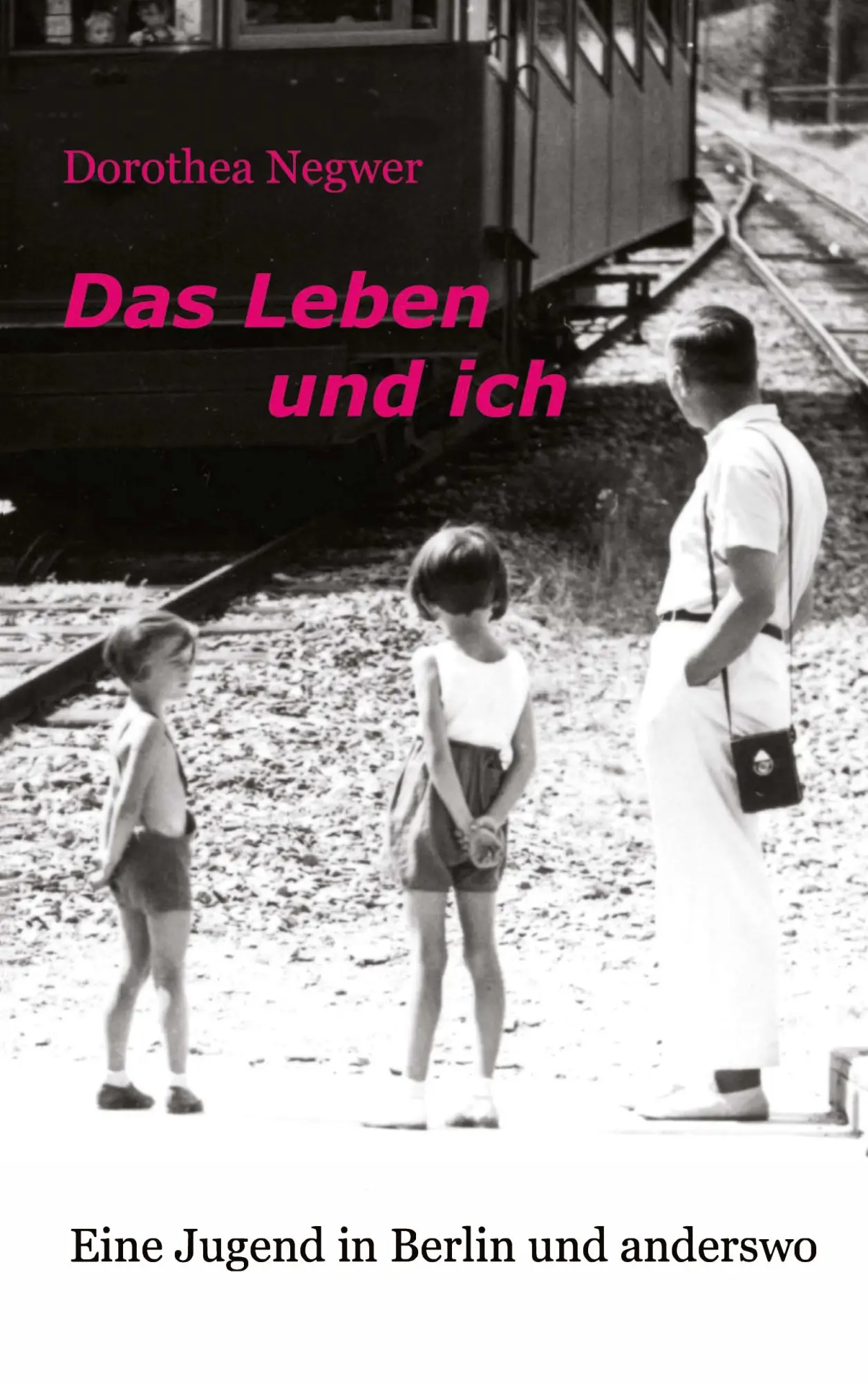 Das Leben und ich: Eine Jugend in Berlin und anderswo