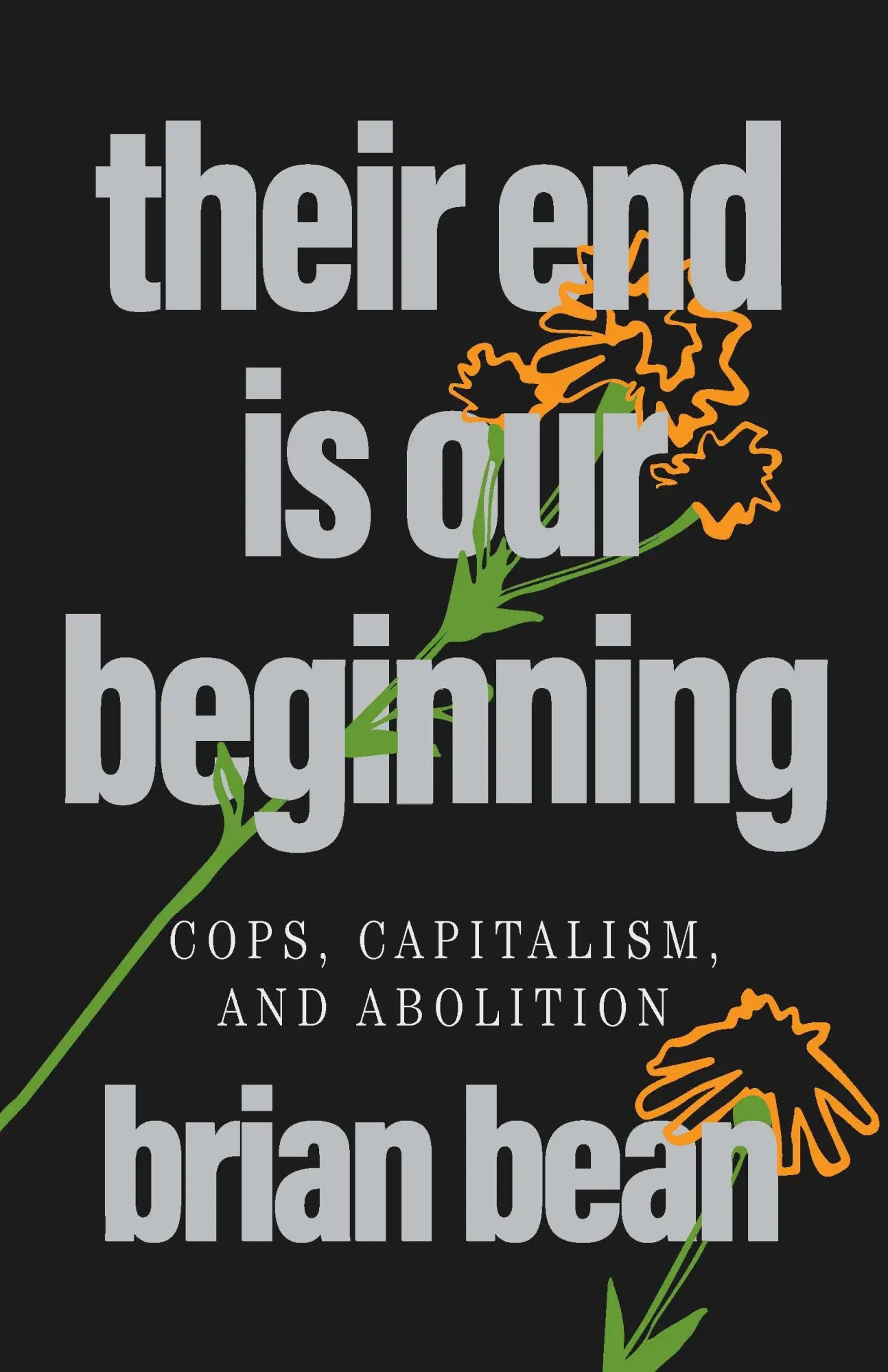 Cover: 9798888903735 | Their End Is Our Beginning | Cops, Capitalism, and Abolition | Bean