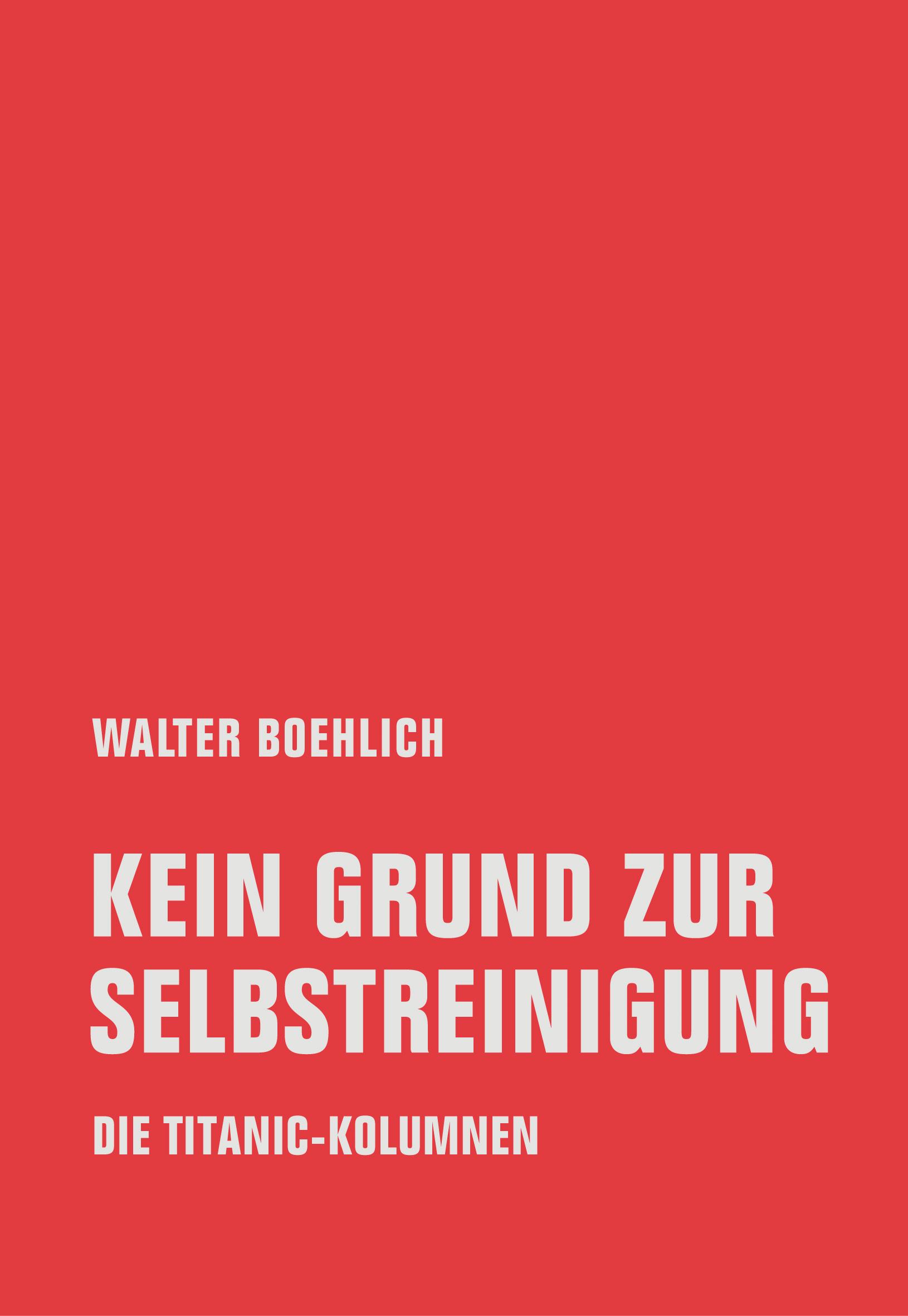 Cover: 9783957323835 | Kein Grund zur Selbstreinigung | Die Titanic-Kolumnen | Boehlich