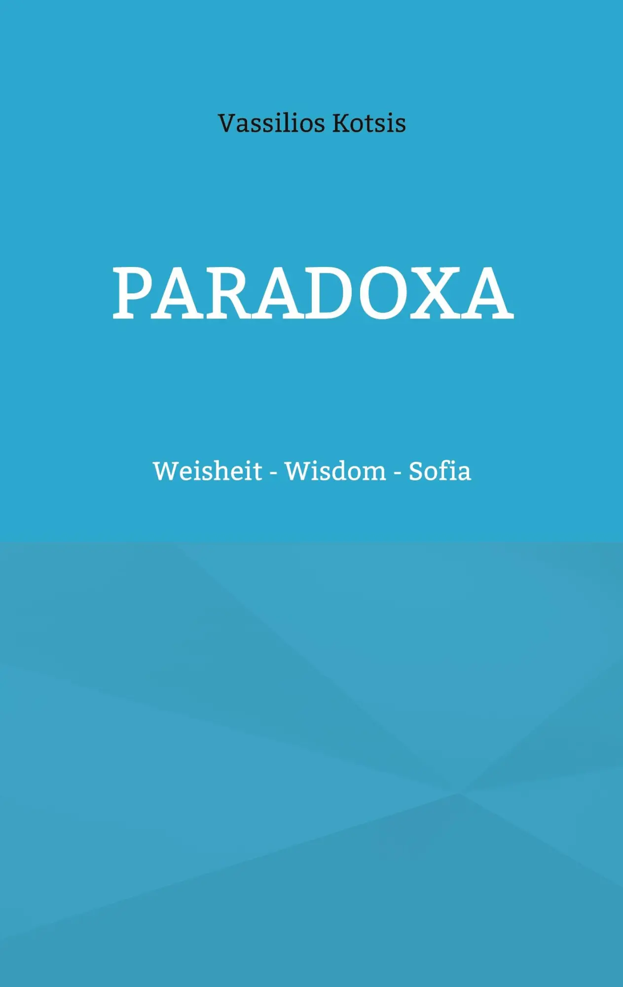 Cover: 9783746063935 | Paradoxa | Weisheit - Wisdom - Sofia | Vassilios Kotsis | Taschenbuch