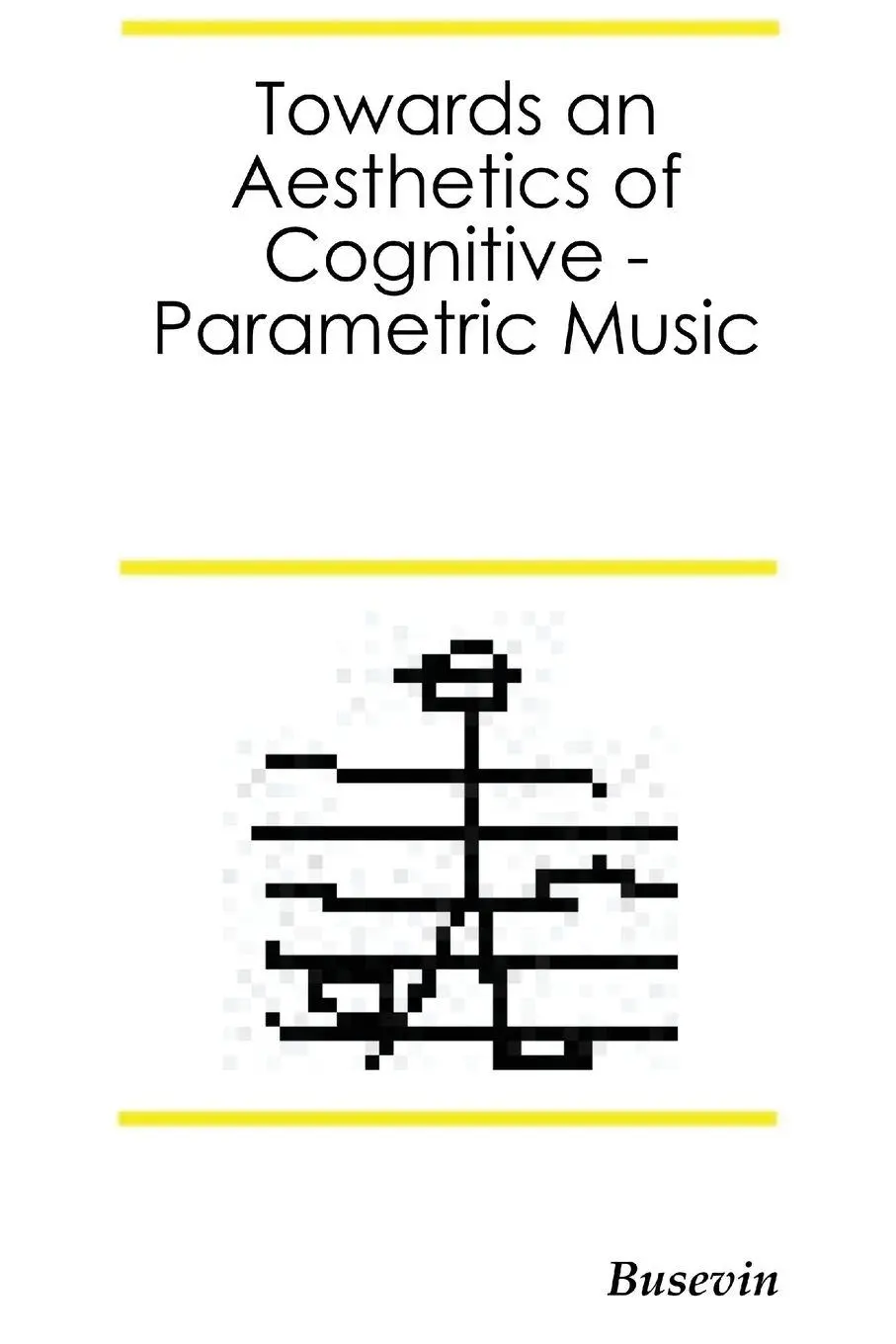 Cover: 9781291344035 | Towards an Aesthetics of Cognitive-Parametric Music | Fernando Egido