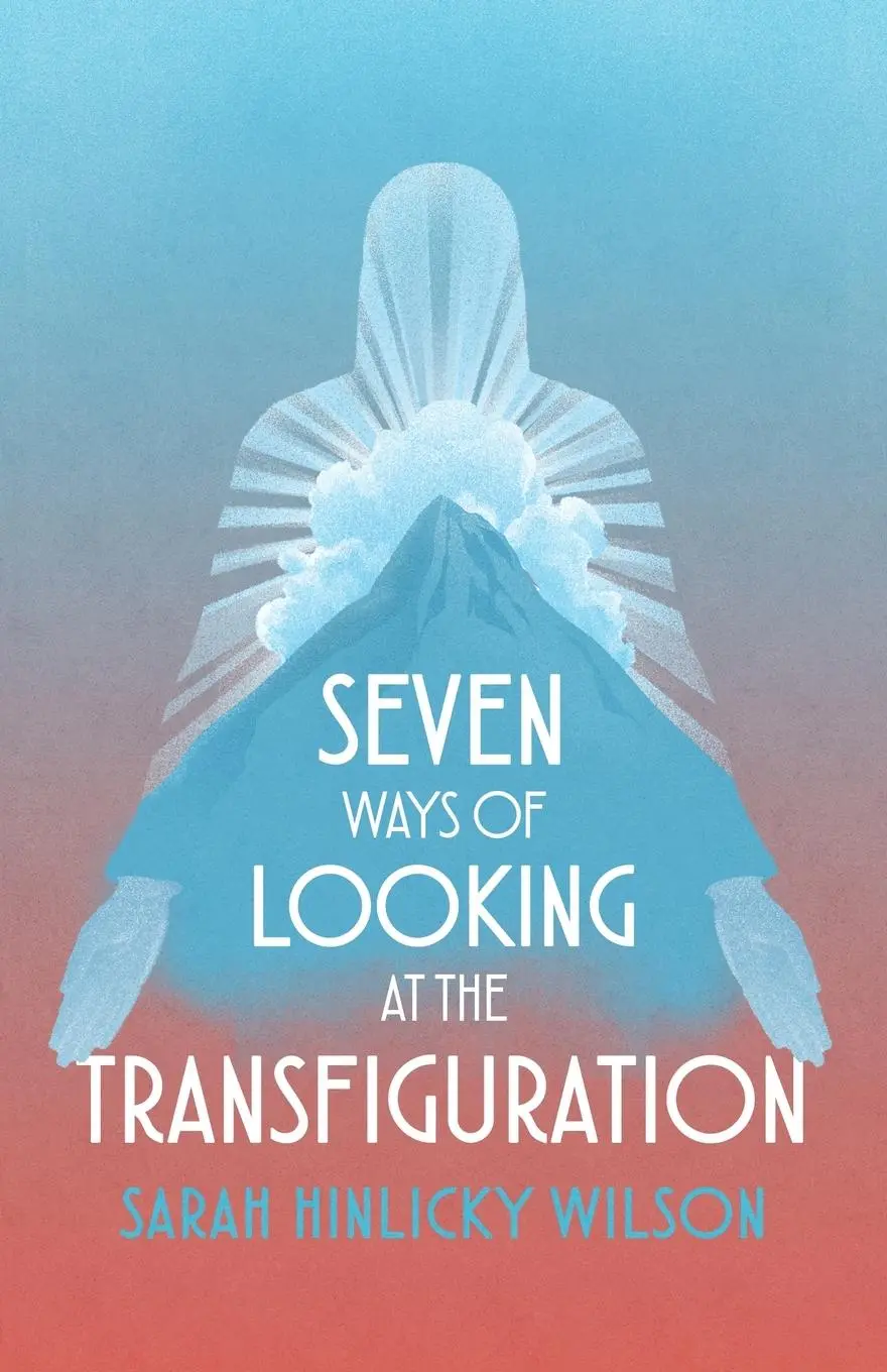 Cover: 9798989914135 | Seven Ways of Looking at the Transfiguration | Sarah Hinlicky Wilson