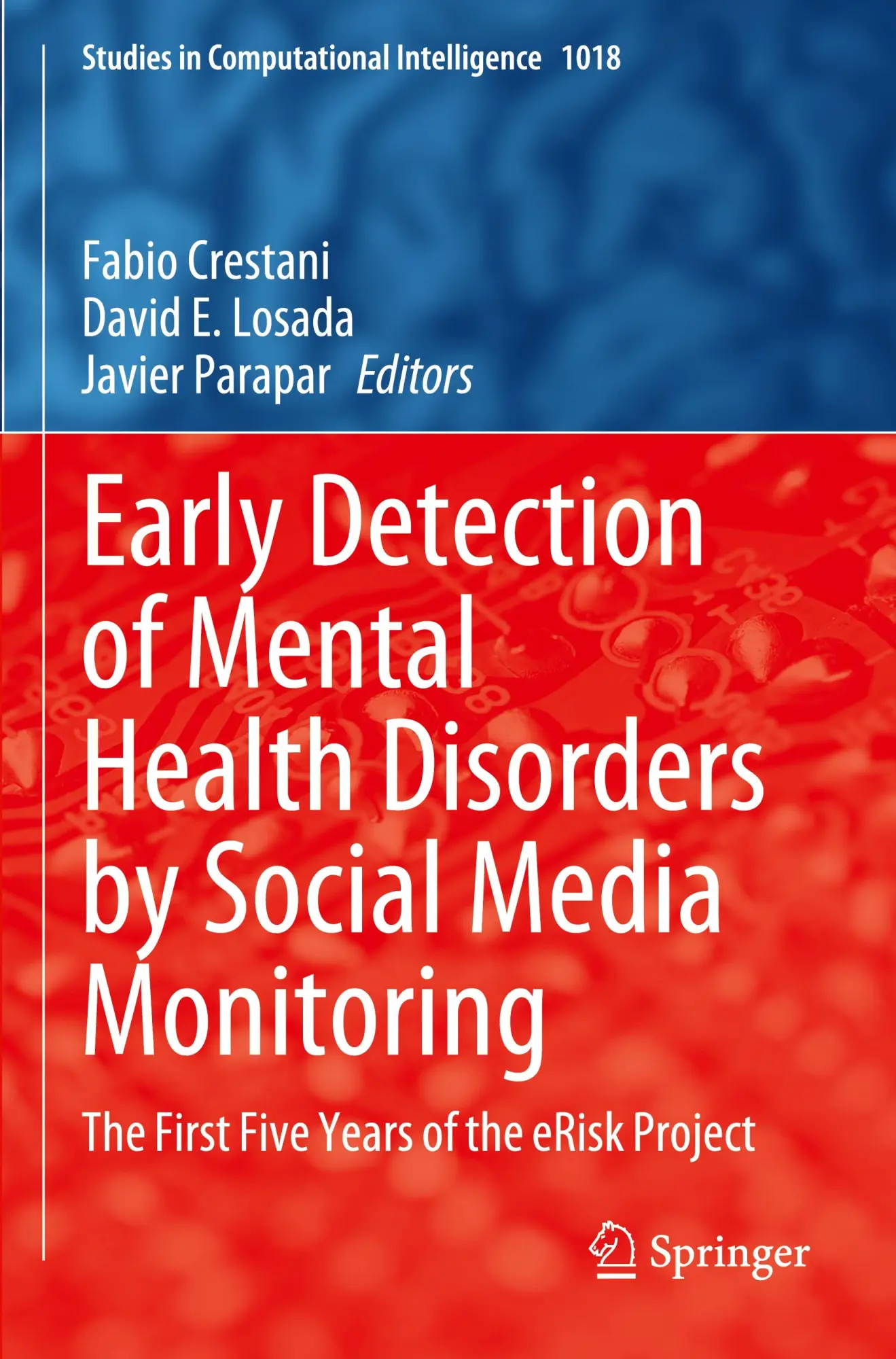 Early Detection of Mental Health Disorders by Social Media Monitoring: The First Five Years of the eRisk Project (Studies in Computational Intelligence, 1018, Band 1018)
