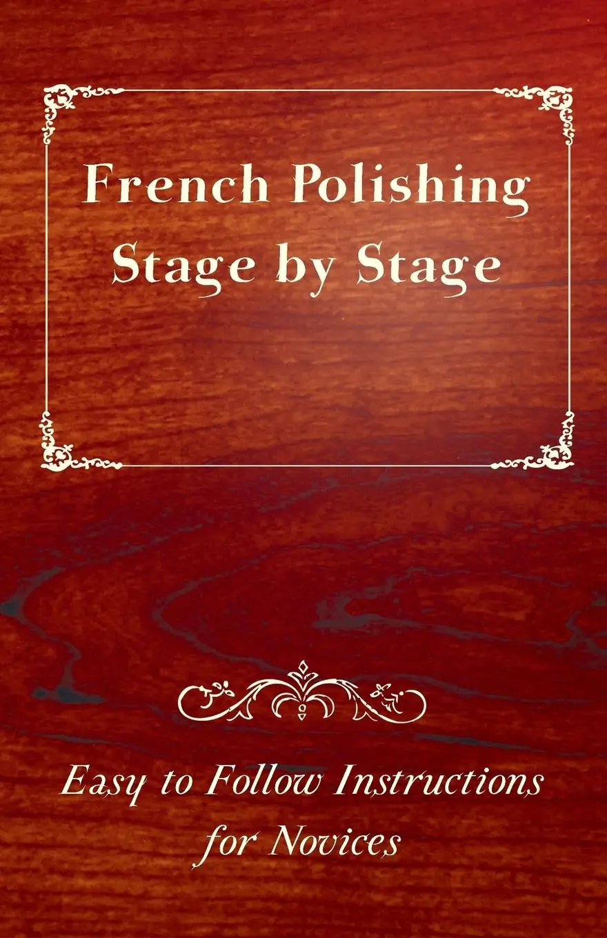 Cover: 9781447444435 | French Polishing Stage by Stage - Easy to Follow Instructions for...
