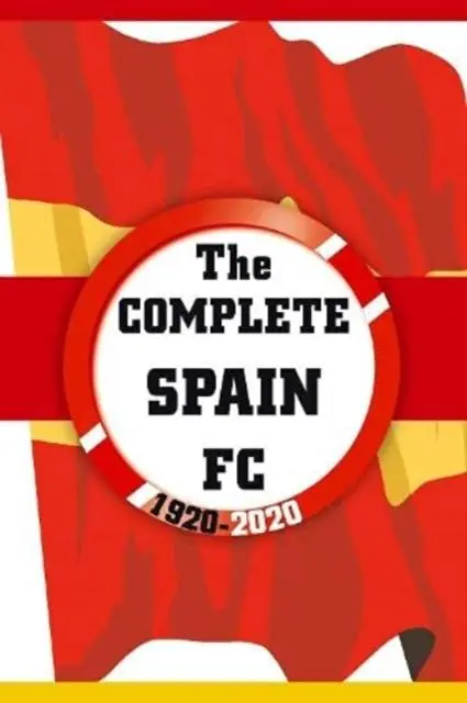 Cover: 9781862234635 | The Complete Spain FC 1920-2020 | Dirk Kardsorp | Taschenbuch | 2021