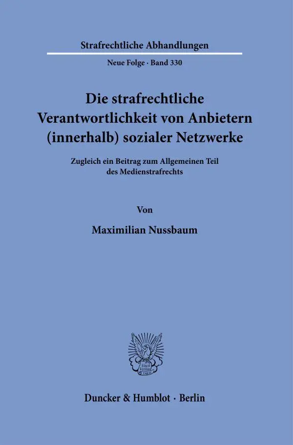 Die strafrechtliche Verantwortlichkeit von Anbietern (innerhalb) sozialer Netzwerke: Zugleich ein Beitrag zum Allgemeinen Teil des Medienstrafrechts (Strafrechtliche Abhandlungen. Neue Folge)