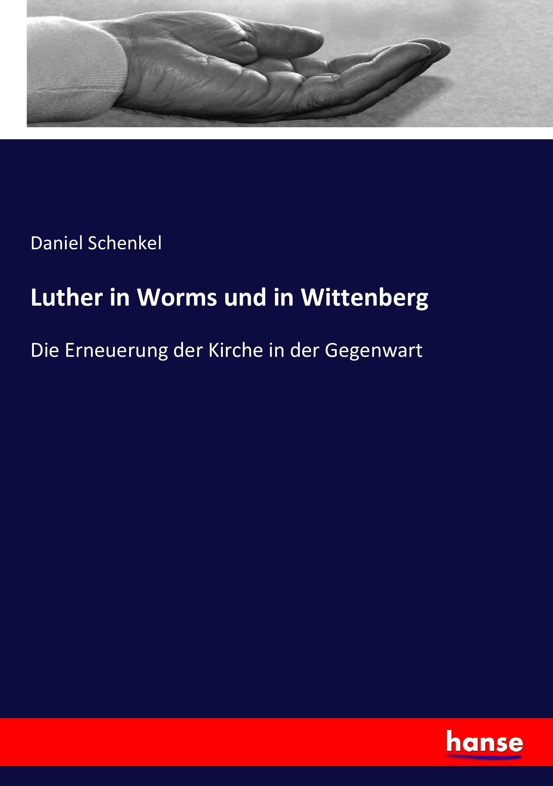 Luther in Worms und in Wittenberg | Die Erneuerung der Kirche in der Gegenwart | Daniel Schenkel | Taschenbuch | Paperback | 212 S. | Deutsch | 2017 | hansebooks | EAN 9783743604735 - Schenkel, Daniel