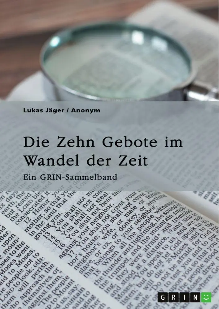 Die Zehn Gebote im Wandel der Zeit. Ehe, Begehrensverbot und die moderne Relevanz des Dekalogs: Ein GRIN-Sammelband