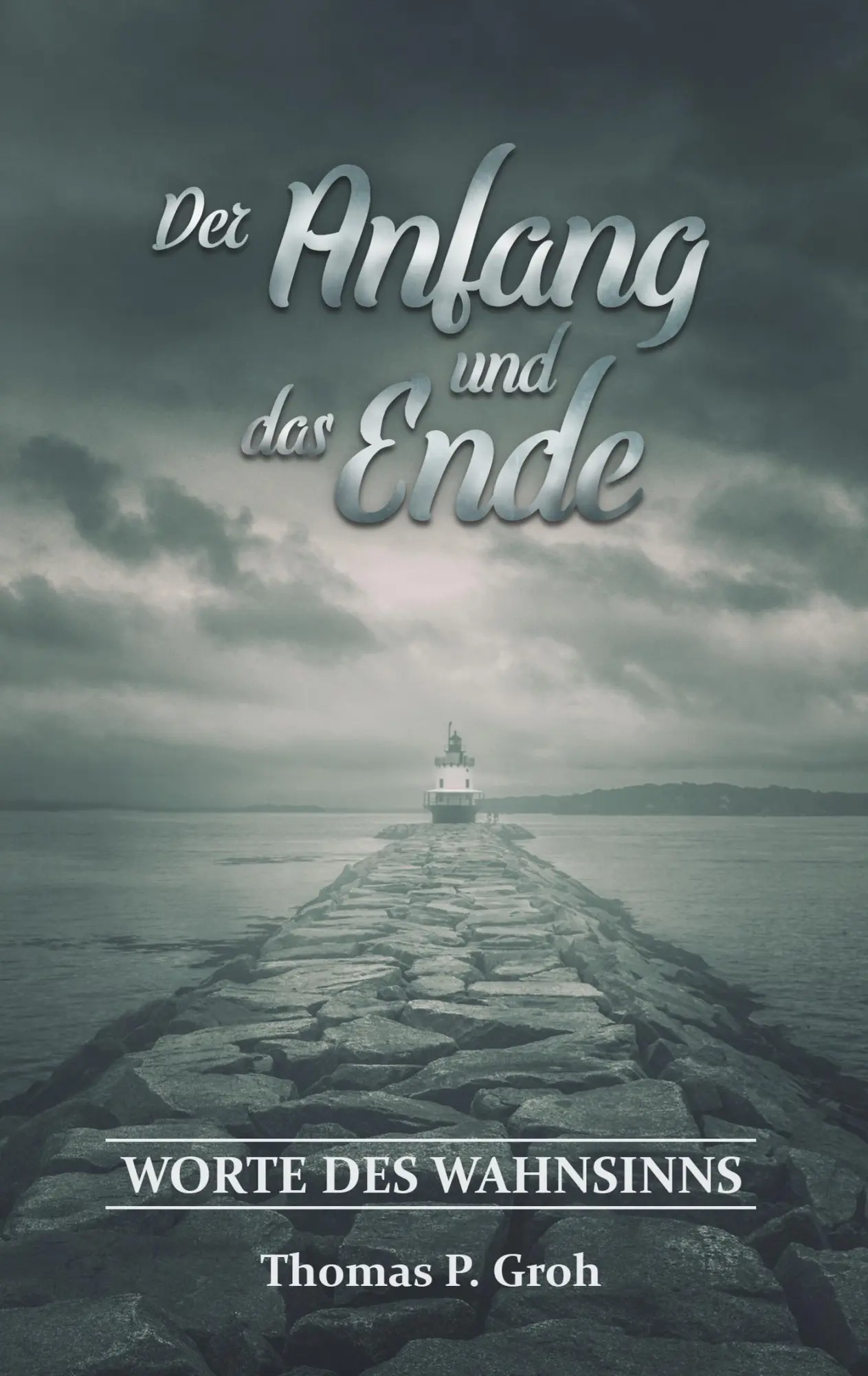 Cover: 9783752804935 | Der Anfang und das Ende | Worte des Wahnsinns | Thomas P. Groh | Buch