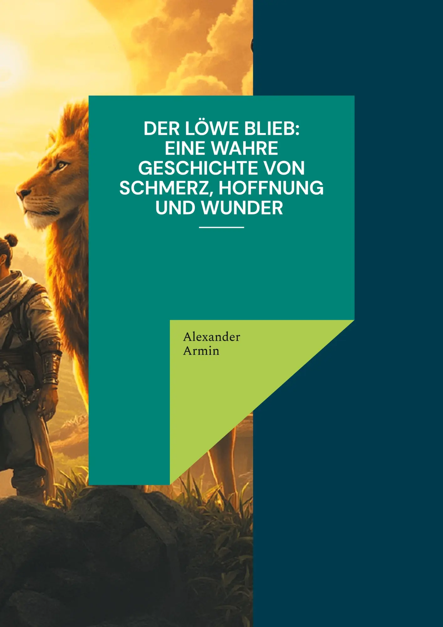 Der Löwe blieb Eine wahre Geschichte von Schmerz, Hoffnung und Wunder