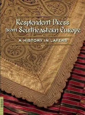 Cover: 9780984755035 | Resplendent Dress from Southeastern Europe | A History in Layers