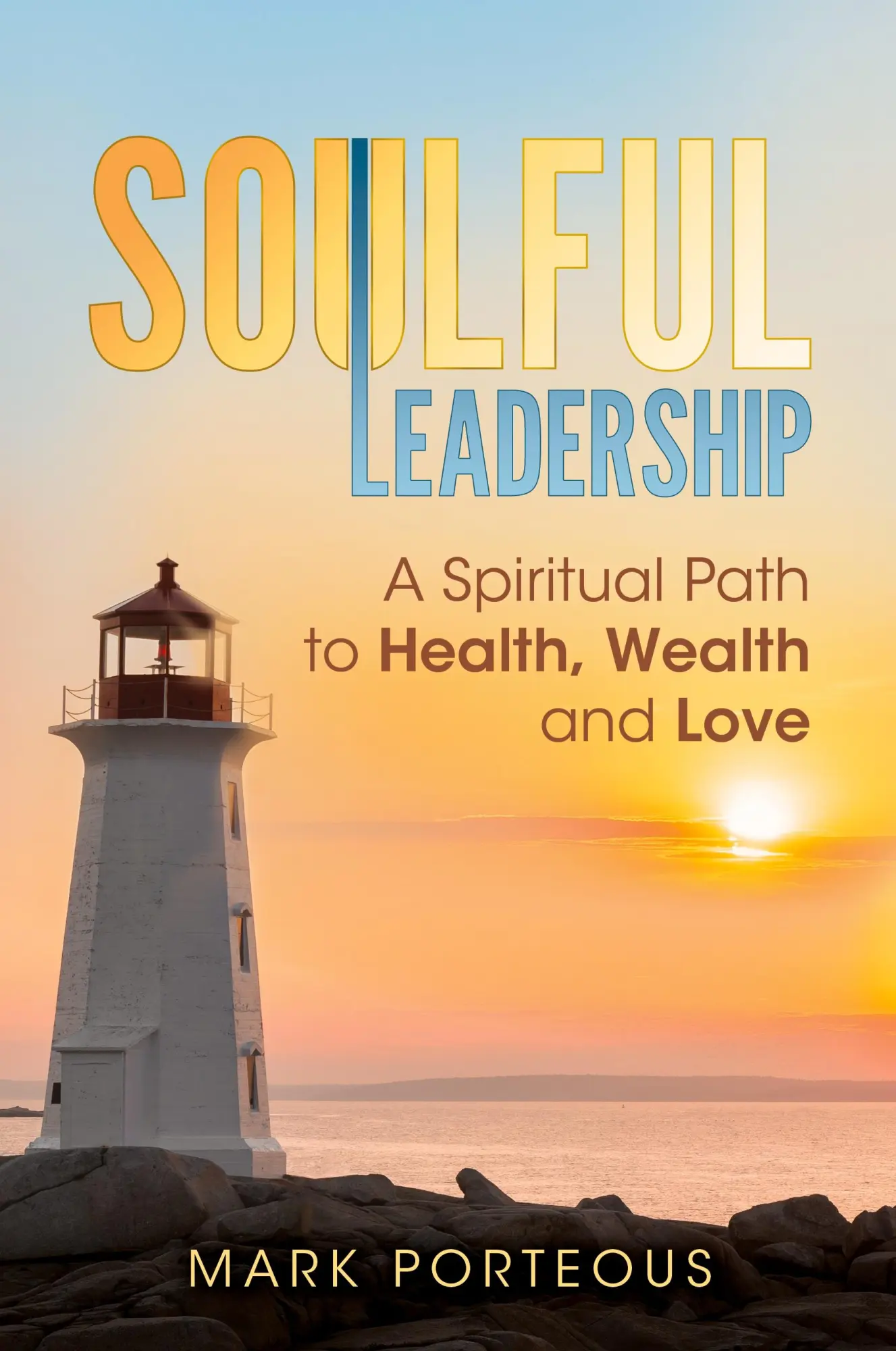 Cover: 9781937055035 | Soulful Leadership | A Spiritual Path to Health, Wealth and Love