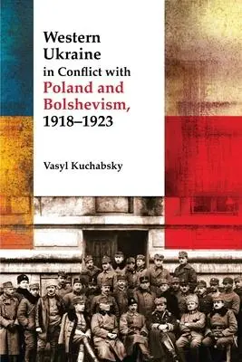 Cover: 9781894865135 | Western Ukraine in Conflict with Poland and Bolshevism, 1918-1920