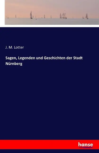 Cover: 9783741105135 | Sagen, Legenden und Geschichten der Stadt Nürnberg | J. M. Lotter