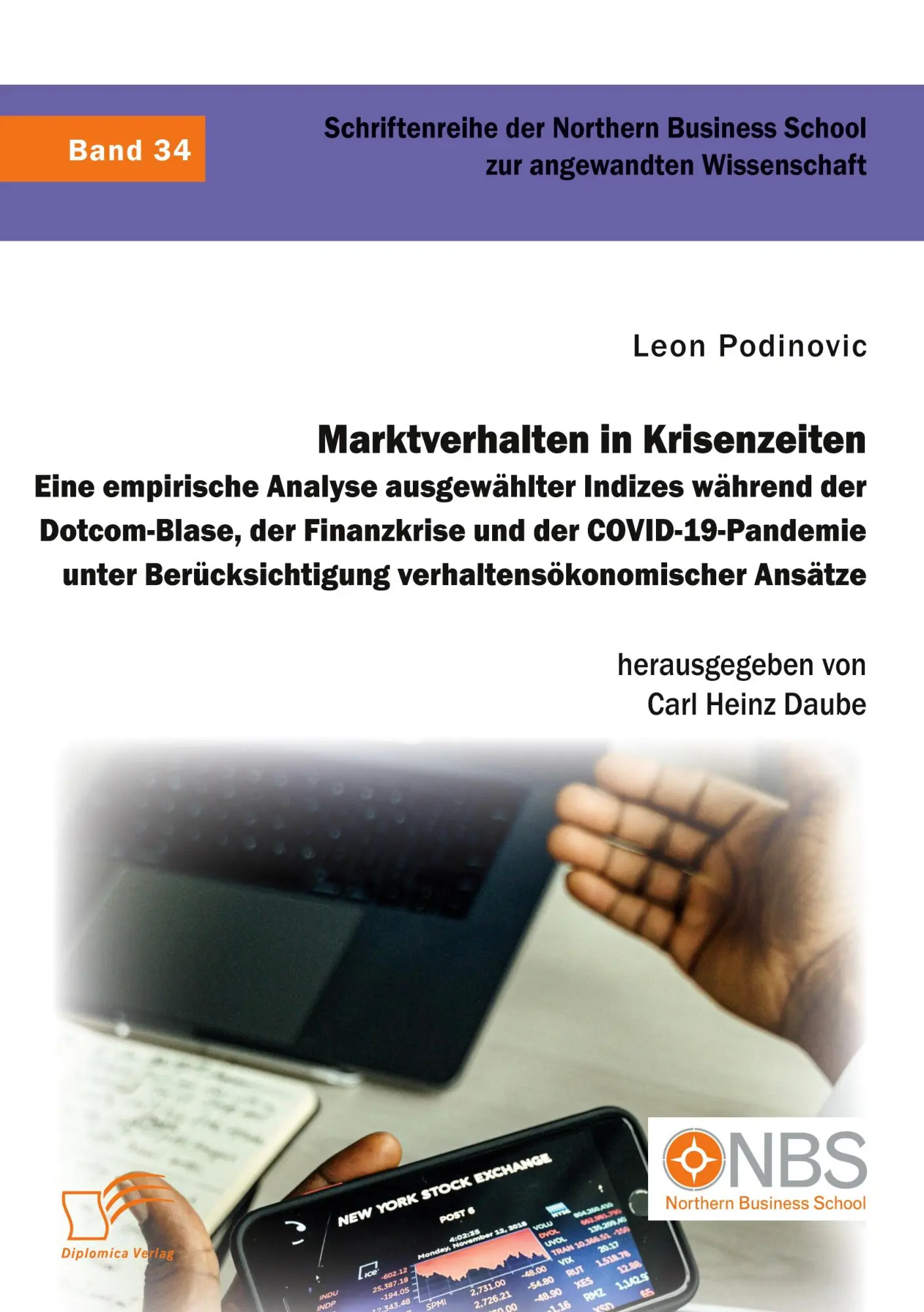 Marktverhalten in Krisenzeiten. Eine empirische Analyse ausgewählter Indizes während der Dotcom-Blase, der Finanzkrise und der COVID-19-Pandemie unter Beru¿cksichtigung verhaltensökonomischer Ansätze