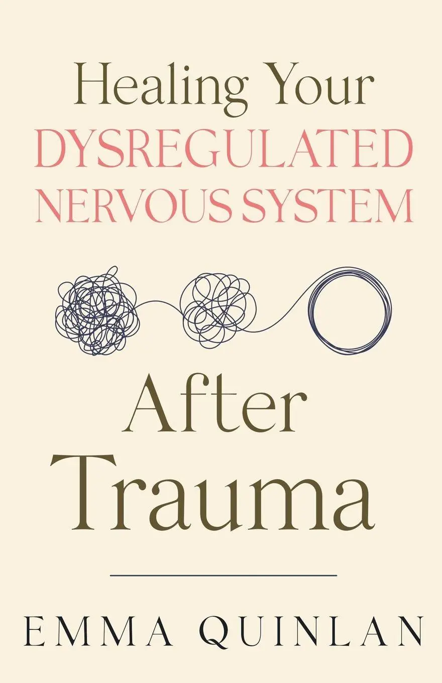 Cover: 9798231275335 | Healing Your Dysregulated Nervous System After Trauma | Emma Quinlan