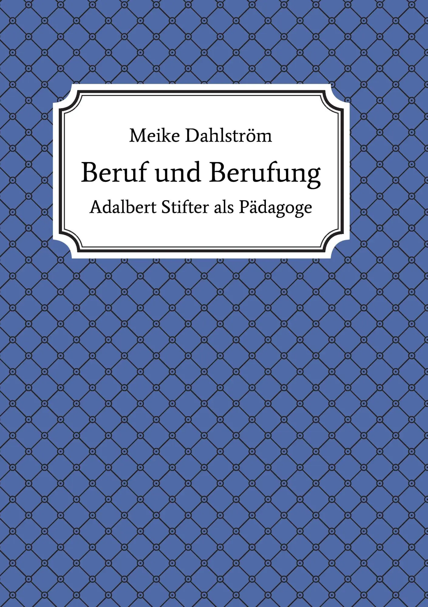 Cover: 9783743905535 | Beruf und Berufung | Adalbert Stifter als Pädagoge | Meike Dahlström